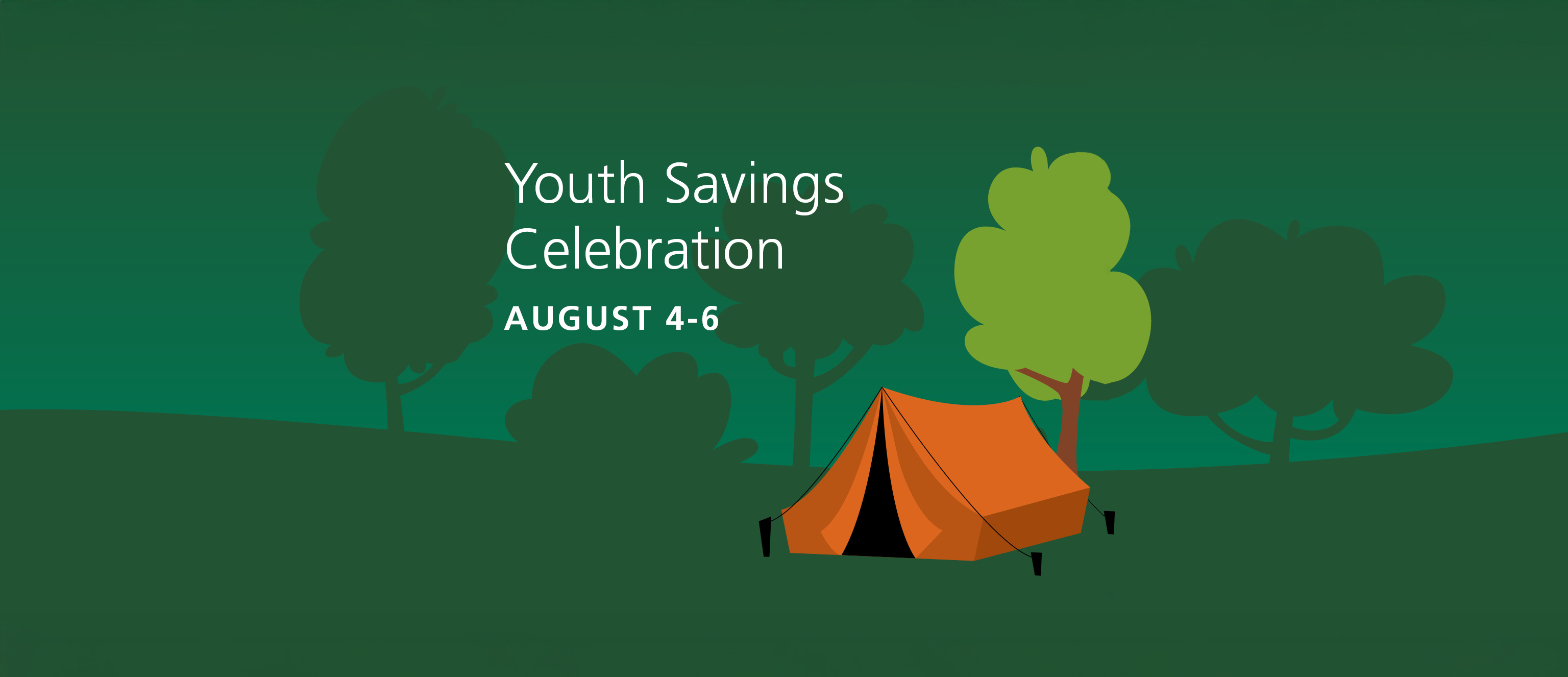 Tree and tent imagery with green background and the text "Youth Savings Celebration August 4-6"